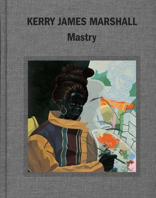Kerry James Marshall: Mastry - Hardcover
