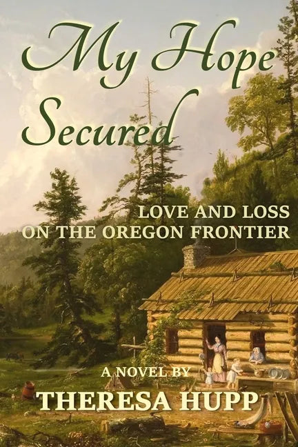 My Hope Secured: Love and Loss on the Oregon Frontier - Paperback
