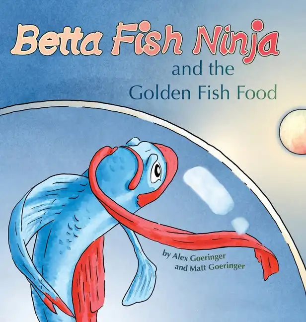 Betta Fish Ninja and the Golden Fish Food - Hardcover