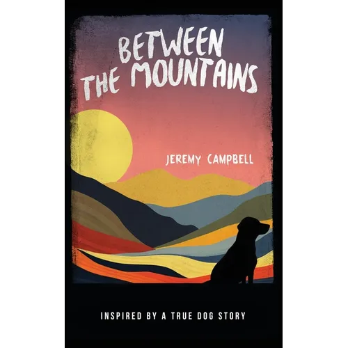 Between the Mountains: Inspired by a True Dog Story - Paperback