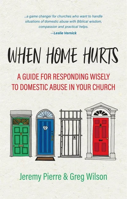 When Home Hurts: A Guide for Responding Wisely to Domestic Abuse in Your Church - Paperback