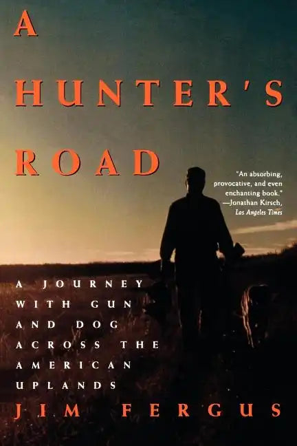 A Hunter's Road: A Journey with Gun and Dog Across the American Uplands - Paperback