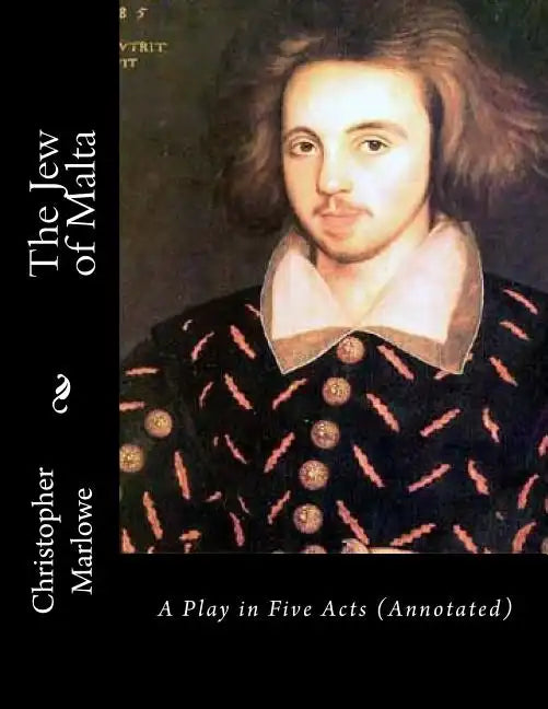 The Jew of Malta: A Play in Five Acts (Annotated) - Paperback