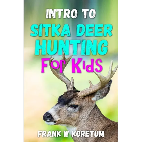 Intro to Sitka Deer Hunting for Kids - Paperback