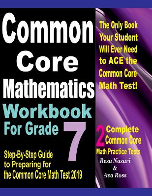 Common Core Mathematics Workbook For Grade 7: Step-By-Step Guide to Preparing for the Common Core Math Test 2019 - Paperback