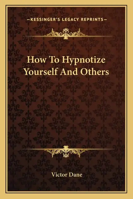How to Hypnotize Yourself and Others - Paperback