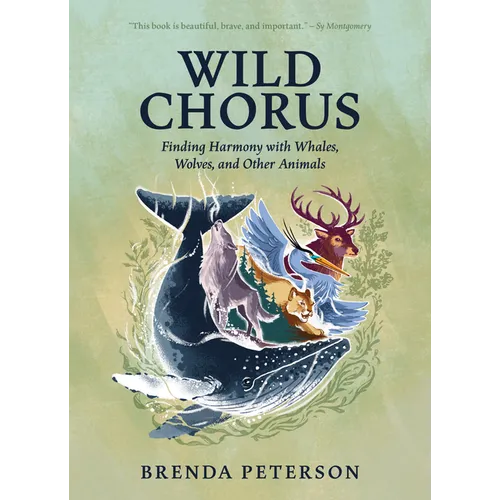 Wild Chorus: Finding Harmony with Whales, Wolves, and Other Animals - Hardcover