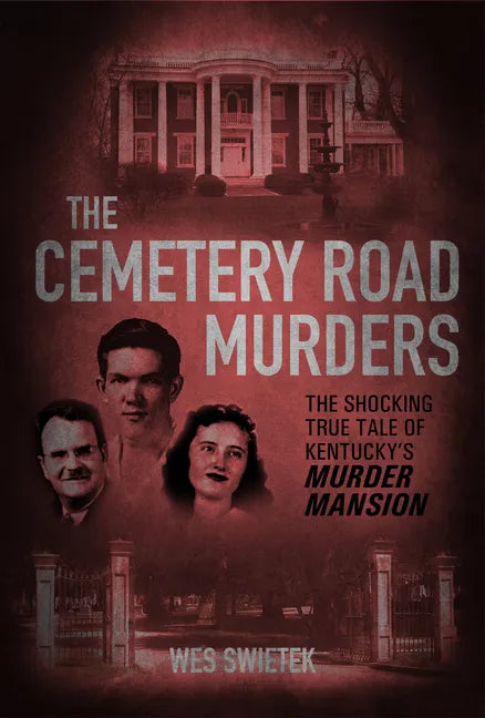 The Cemetery Road Murders: The Shocking True Tale of Kentucky's Murder Mansion - Hardcover