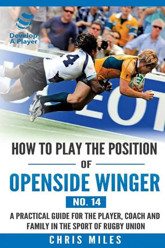 How to play the position of Openside Winger(No. 14): A practical guide for the player, coach and family in the sport of rugby union - Paperback