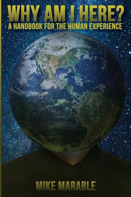 Why Am I Here: A Handbook For The Human Experience - Paperback