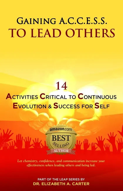 Gaining A.C.C.E.S.S. to Lead Others: 14 Activities Critical to Continuous Evolution & Success for Self - Paperback