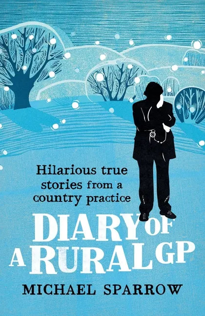 Diary of a Rural GP: Hilarious True Stories from a Country Practice - Paperback