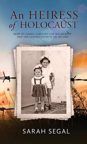 An Heiress of Holocaust - How my family survived the holocaust and the lasting effects on my life - Hardcover