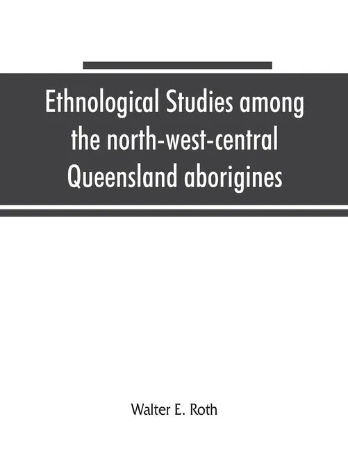 Ethnological studies among the north-west-central Queensland aborigines - Paperback