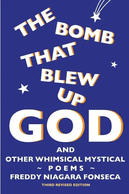 The Bomb That Blew Up God: And Other Whimsical Mystical Poems - Paperback