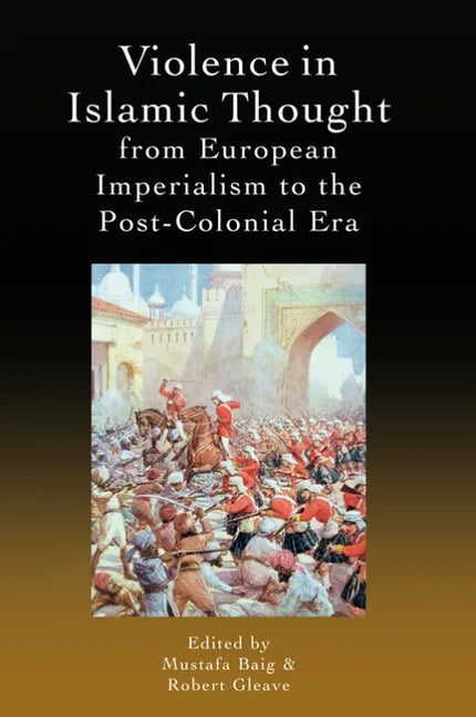 Violence in Islamic Thought from European Imperialism to the Post-Colonial Era - Paperback