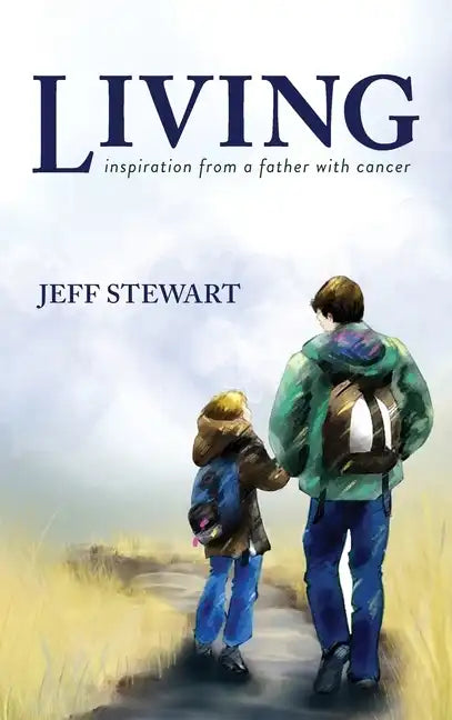Living: Inspiration from a Father with Cancer - Hardcover