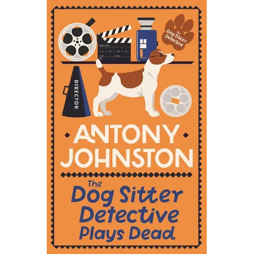 The Dog Sitter Detective Plays Dead: The Tail-Wagging Cosy Crime Series - Hardcover