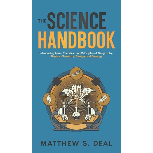 The Science Handbook: Introducing Laws, Theories, and Principles of Geography, Physics, Chemistry, Biology and Geology - Hardcover