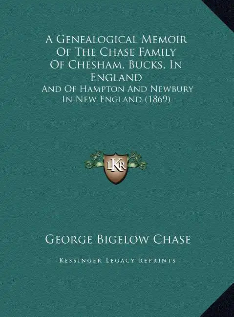 A Genealogical Memoir of the Chase Family of Chesham, Bucks, in England: And of Hampton and Newbury in New England (1869) - Hardcover