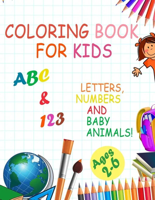 Coloring book for kids, Letters, Numbers and baby Animals! ABC & 123 Ages 2-6: 2020 high-quality black&white Numbers, Alphabet, Animals coloring book - Paperback