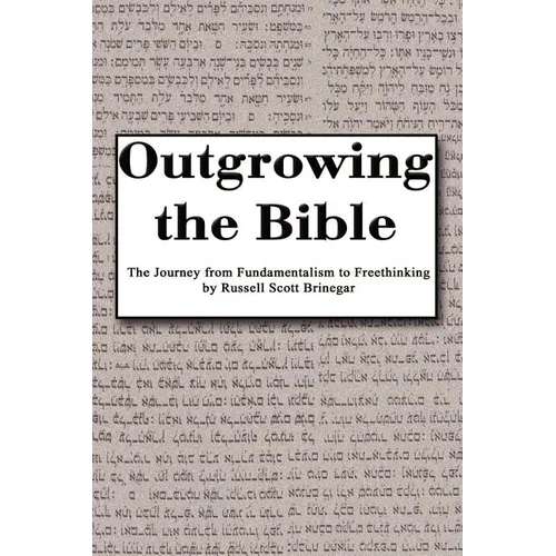 Outgrowing the Bible: The Journey from Fundamentalism to Freethinking - Paperback