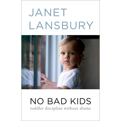 No Bad Kids: Toddler Discipline Without Shame - Paperback