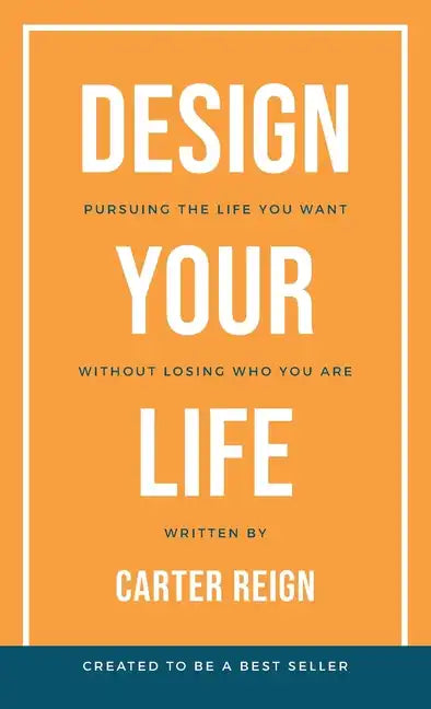 Design Your Life: Pursuing the Life You Want Without Losing Who You Are - Paperback