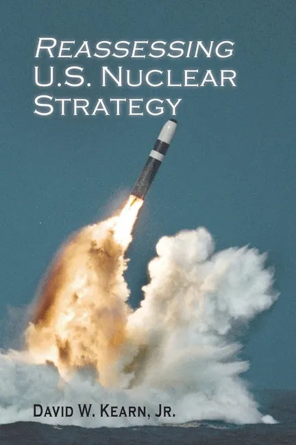 Reassessing U.S. Nuclear Strategy: (paperback edition) - Paperback