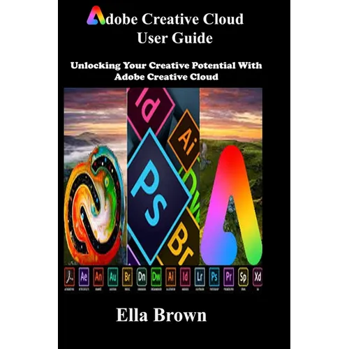 ADOBE CREATIVE CLOUD User Guide: Unlocking Your Creative Potential with Adobe Creative Cloud - Paperback