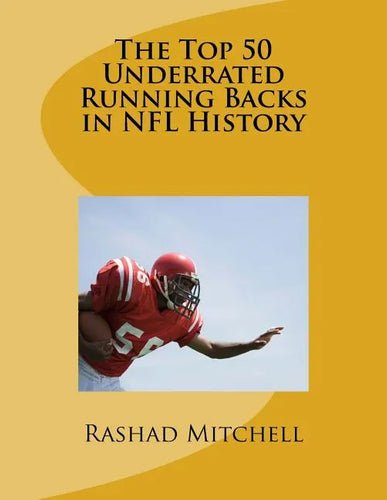 The Top 50 Underrated Running Backs in NFL History - Paperback