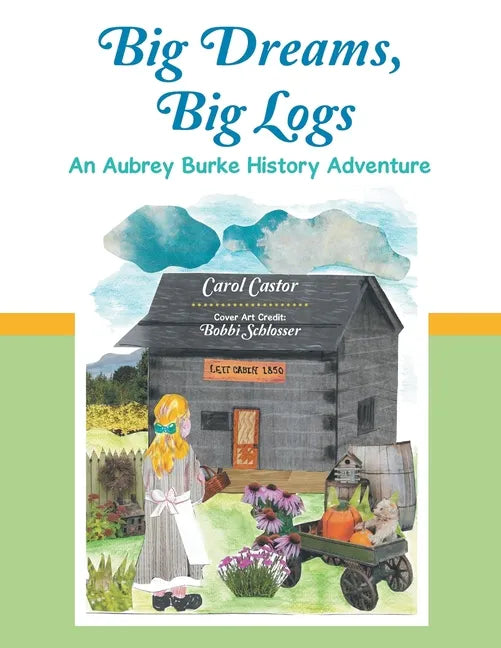 Big Dreams, Big Logs: An Aubrey Burke History Adventure - Paperback