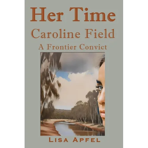 Her Time, Caroline Field: A Frontier Convict - Paperback