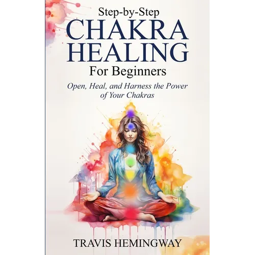 Step-by-Step Chakra Healing for Beginners - Paperback