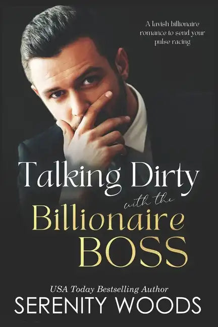Talking Dirty with the Billionaire Boss: A lavish billionaire romance to send your pulse racing - Paperback
