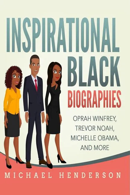 Inspirational Black Biographies: Oprah Winfrey, Trevor Noah, Michelle Obama, and more - Paperback
