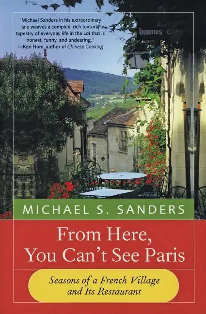 From Here, You Can't See Paris: Seasons of a French Village and Its Restaurant - Paperback