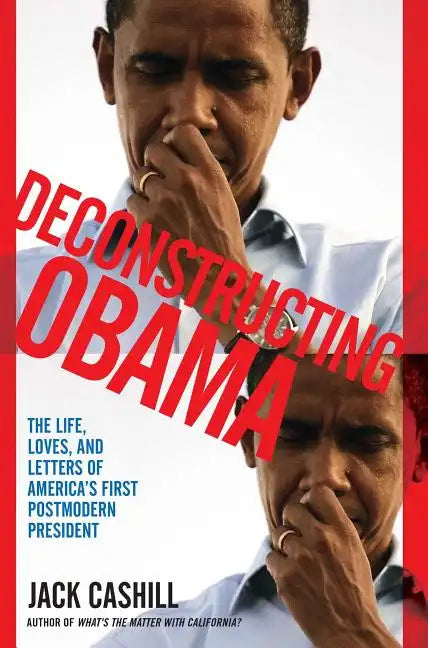 Deconstructing Obama: The Life, Loves, and Letters of America's First Postmodern President - Paperback