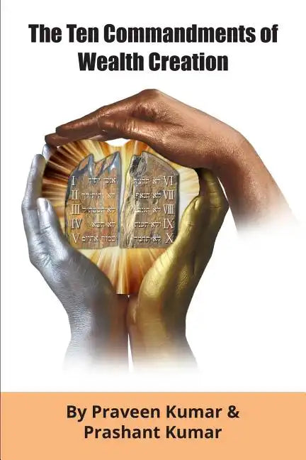The Ten Commandments of Wealth Creation: Your Road to Riches Blueprint, for the Success you truly deserve! - Paperback