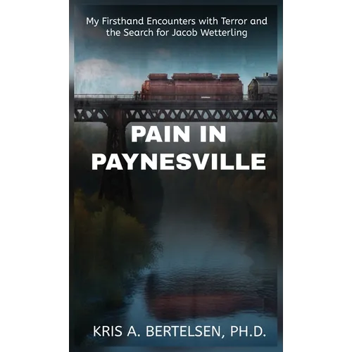 Pain in Paynesville: My Firsthand Encounters with Terror and the Search for Jacob Wetterling - Hardcover