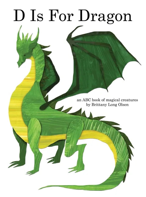 D Is For Dragon: An ABC Book of Magical Creatures - Hardcover