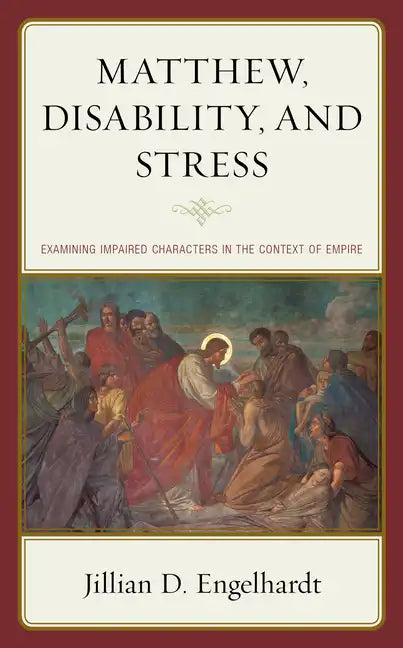 Matthew, Disability, and Stress: Examining Impaired Characters in the Context of Empire - Hardcover