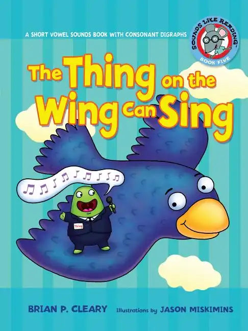#5 the Thing on the Wing Can Sing: A Short Vowel Sounds Book with Consonant Digraphs - Paperback