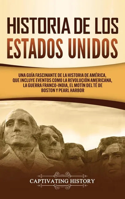 Historia de los Estados Unidos: Una guía fascinante de la historia de América, que incluye acontecimientos como la Revolución americana, la guerra fra - Hardcover