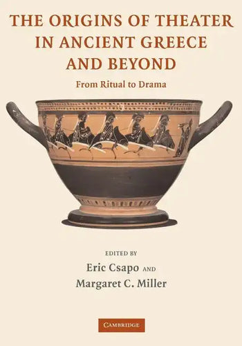 The Origins of Theater in Ancient Greece and Beyond: From Ritual to Drama - Paperback