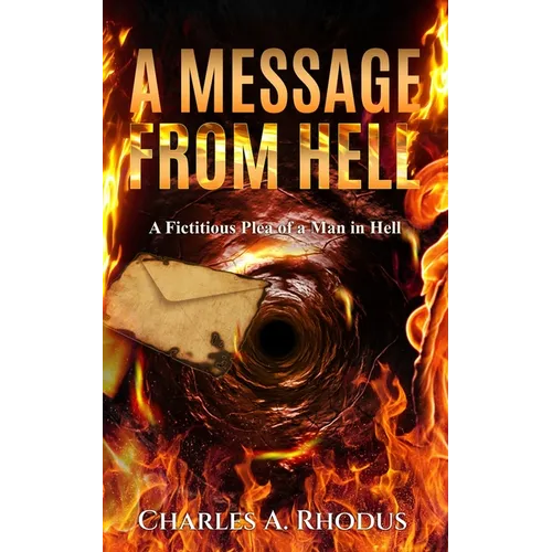 A Message from Hell: A Fictitious Plea of a Man in Hell - Paperback