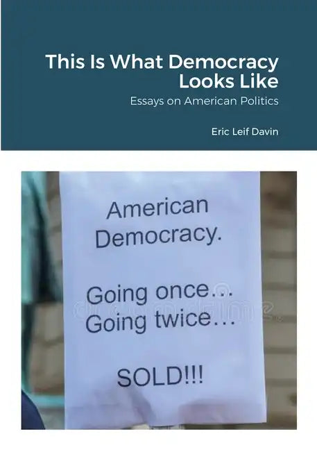 This Is What Democracy Looks Like: Essays on American Politics - Paperback