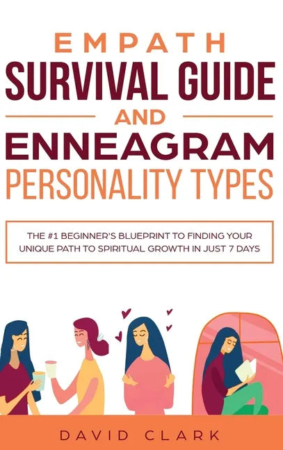 Empath Survival Guide And Enneagram Personality Types: The #1 Beginner's Blueprint to Finding Your Unique Path to Spiritual Growth in Just 7 Days - Hardcover