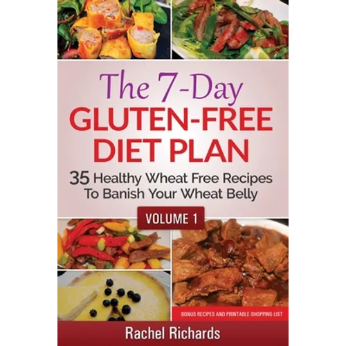 The 7-Day Gluten-Free Diet Plan: 35 Healthy Wheat Free Recipes To Banish Your Wheat Belly - Volume 1 - Paperback