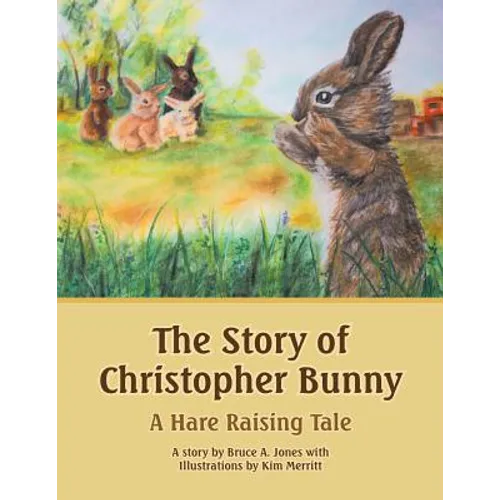 The Story of Christopher Bunny: A Hare Raising Tale - Paperback